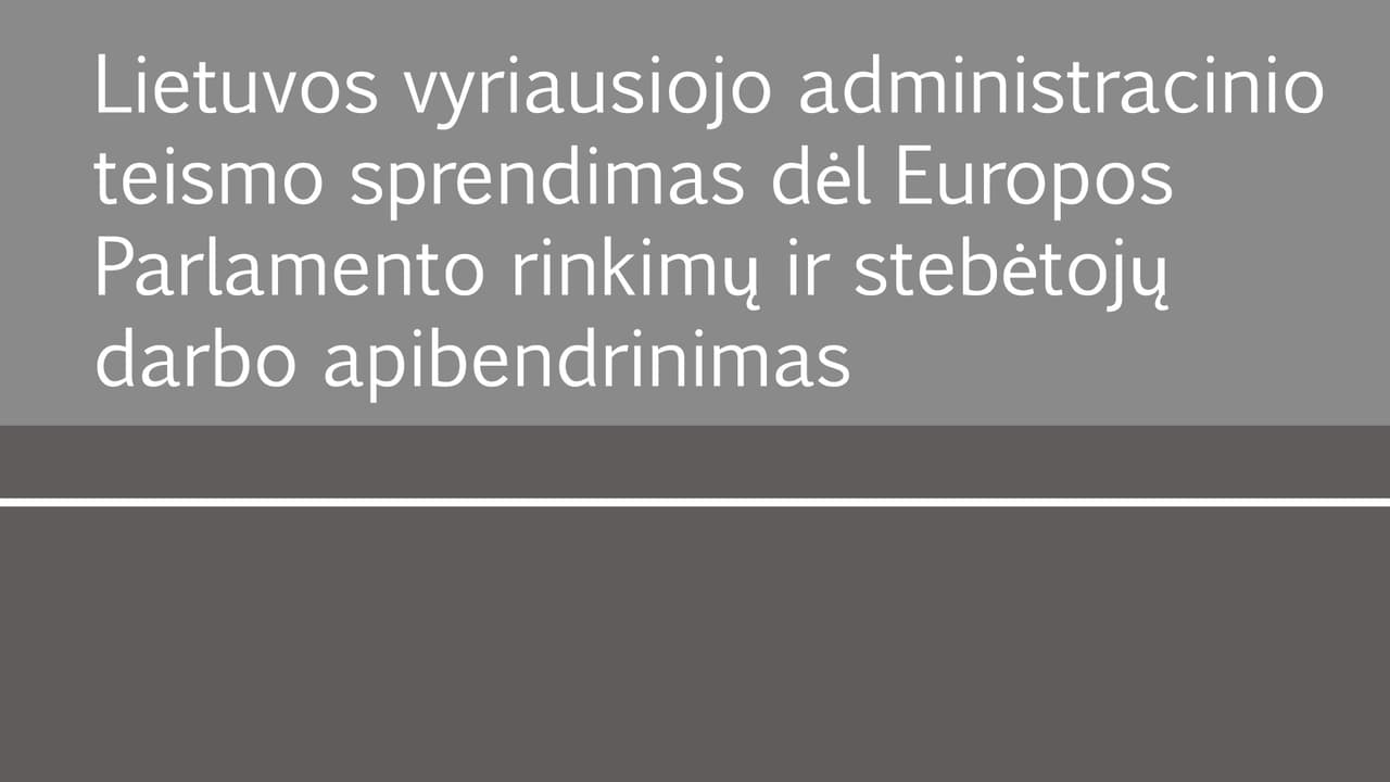 LT vyriausiojo administracinio teismo sprendimas dėl EP rinkimų ir stebėtojų darbo apibendrinimas